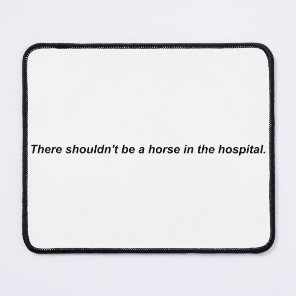 Item preview, There shouldn't be a horse in the hospital. designed and sold by Dakota Cox.