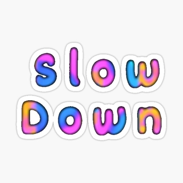 Item preview, Slow Down  designed and sold by Amanda1775.