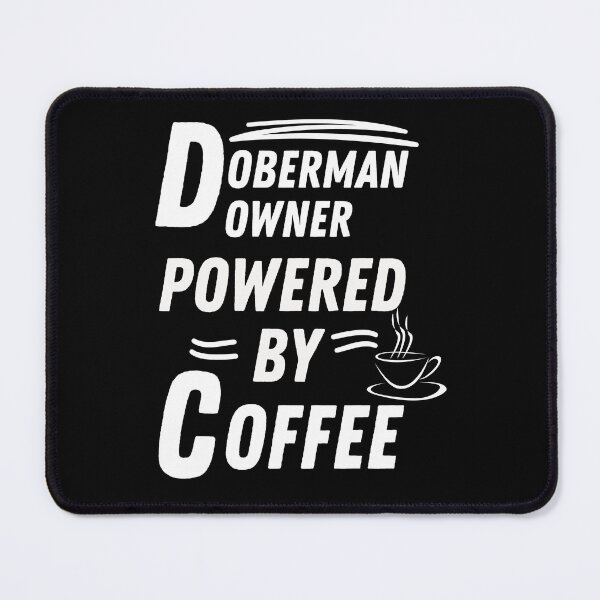 Item preview, Doberman Owner powered by coffee designed and sold by annoying-shirts.