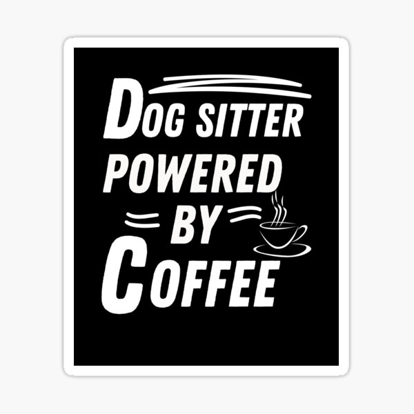 Item preview, Dog Sitter powered by coffee designed and sold by annoying-shirts.