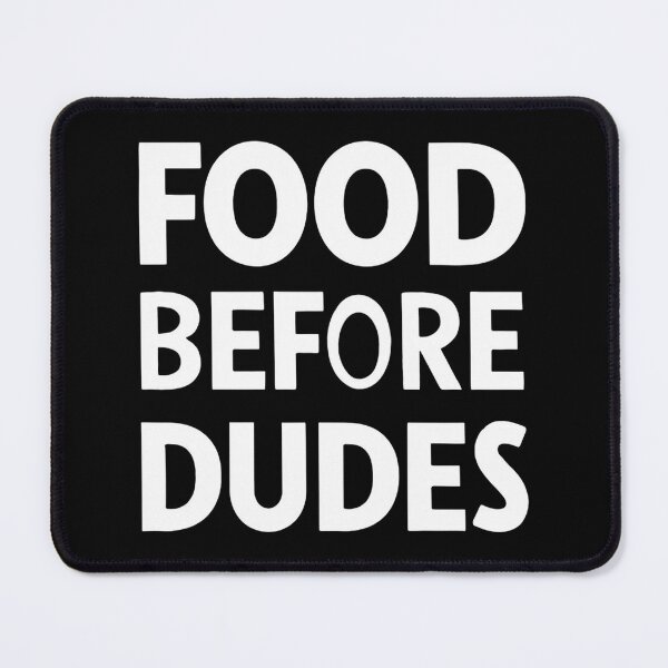 Item preview, Food Before Dudes designed and sold by Hairball-Pets.