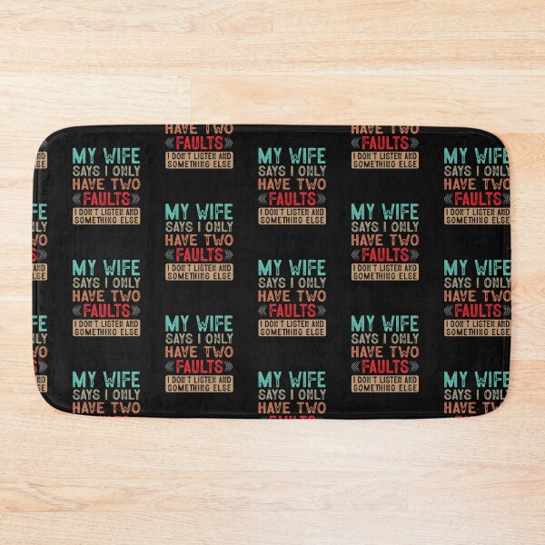 Item preview, My wife says i only have two faults I don't listen and something else designed and sold by marfanna.