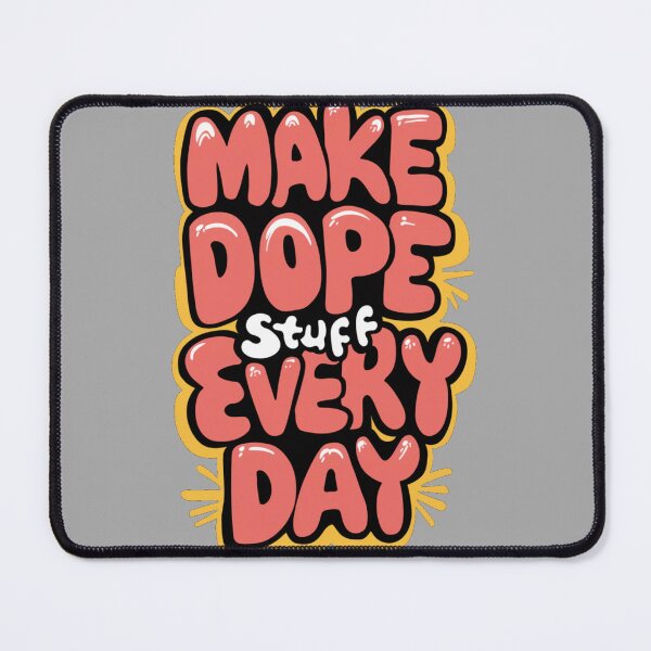 Item preview, MAKE DOPE STUFF EVERY DAY designed and sold by 123ks.