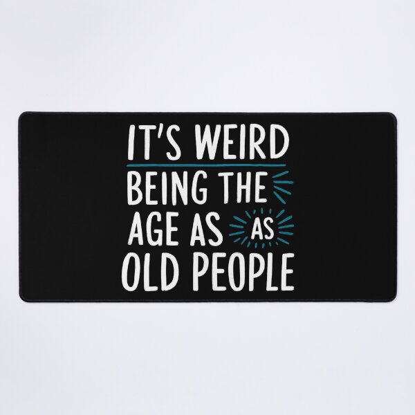 Item preview, It's Weird Being The Same Age As Old People designed and sold by Hairball-Pets.