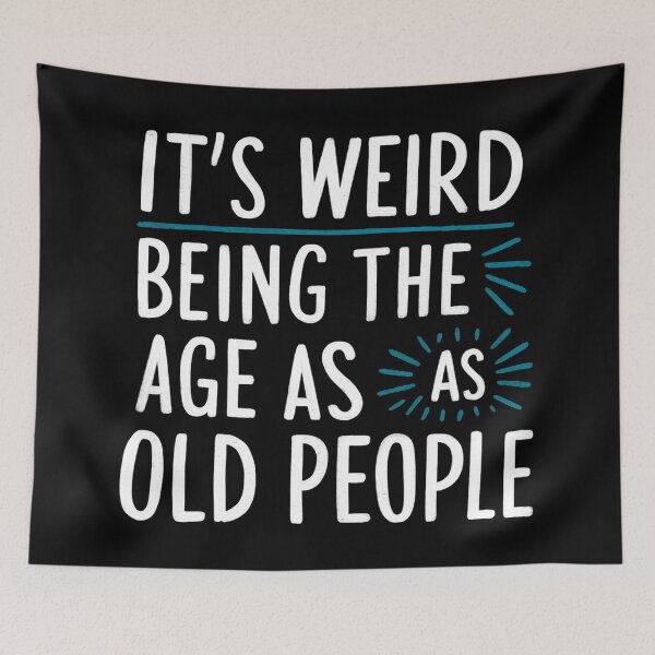Item preview, It's Weird Being The Same Age As Old People  designed and sold by Hairball-Pets.