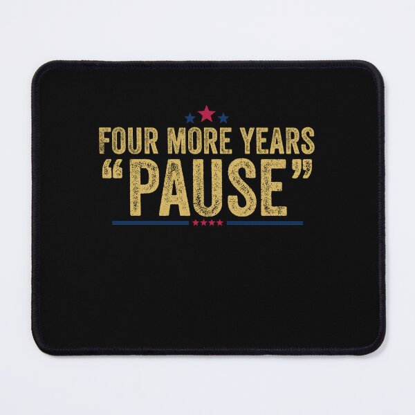 Item preview, Four More Years Pause Funny Sarcastic Saying designed and sold by Amineharoni.