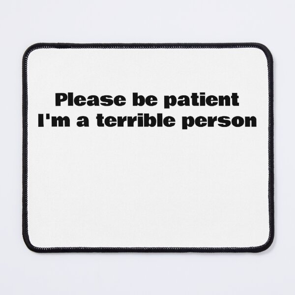 Item preview, Please be patient I'm a terrible person designed and sold by WakeNBake-Tees.