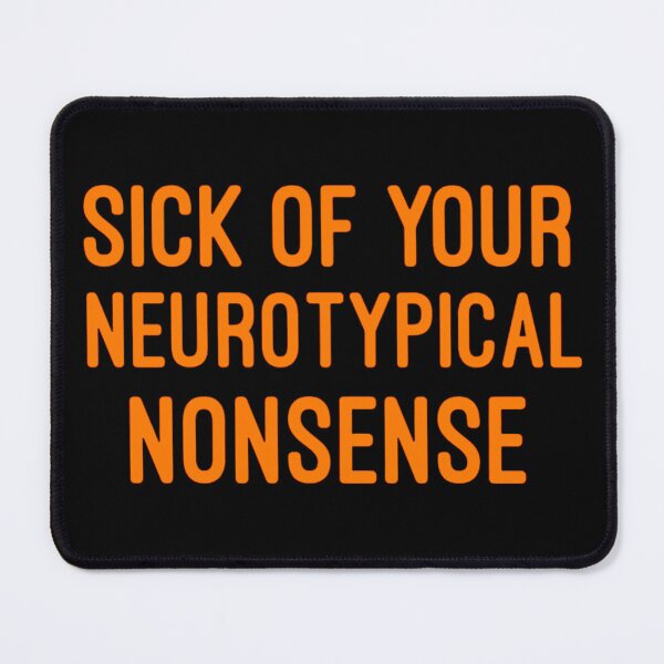 Item preview, SICK OF YOUR NEUROTYPICAL NONSENSE designed and sold by artzaka.