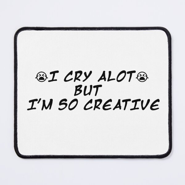 Item preview, I CRY ALOT BUT I',M SO CREATIVE DESIGN designed and sold by Hollicks Designs.