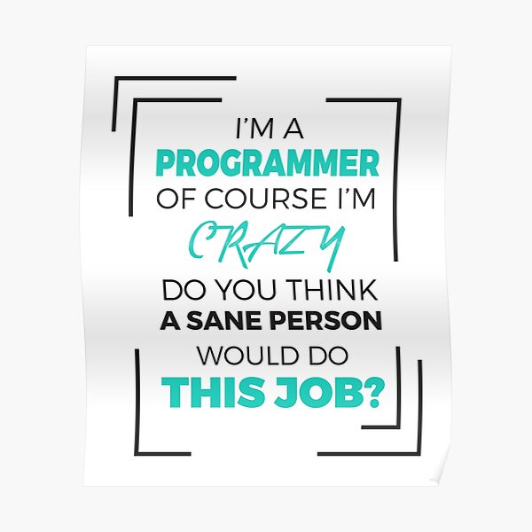 I Am A Programmer Of Course I Am Crazy Funny Programming Jokes Light Color Poster By