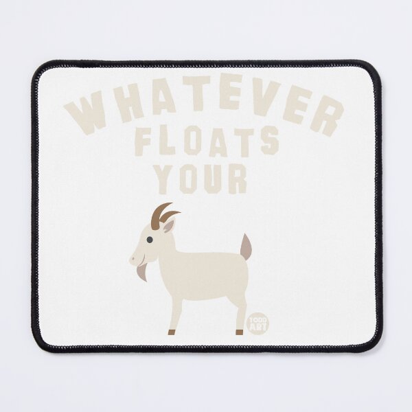 Item preview, WHATEVER FLOATS YOUR GOAT designed and sold by TODD GOLDMAN.