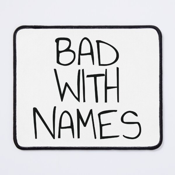 Item preview, Bad with names - Funny Sarcastic designed and sold by DiscoDash.