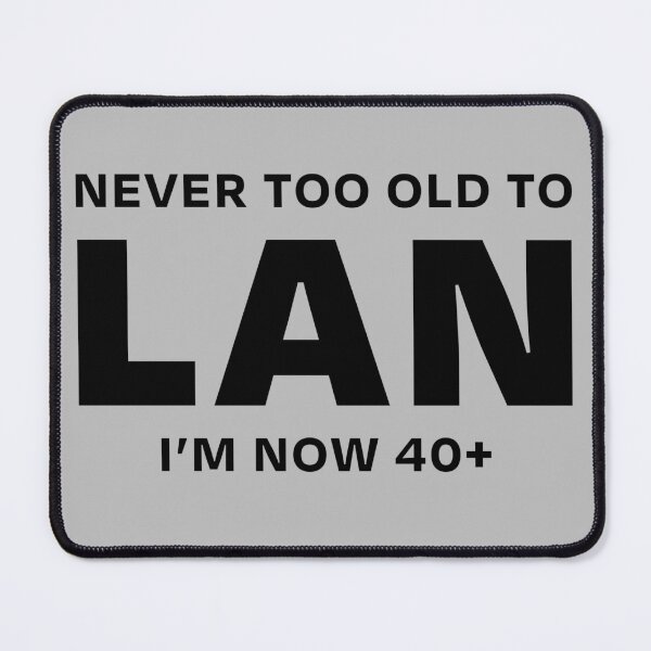 Item preview, NEVER TOO OLD TO LAN 40+ designed and sold by ML--Designs.
