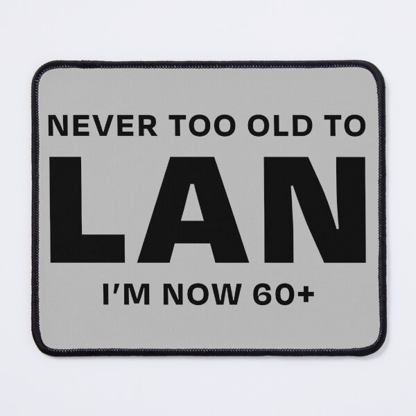 Item preview, NEVER TO OLD TO LAN 60+ designed and sold by ML--Designs.