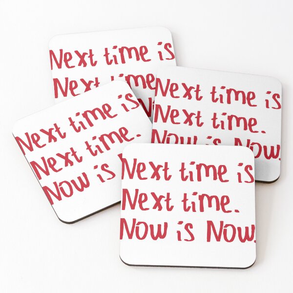 Item preview, Next Time is Next Time. Now is Now. designed and sold by kinpirks.
