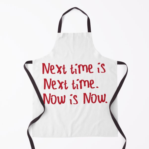 Item preview, Next Time is Next Time. Now is Now. designed and sold by kinpirks.