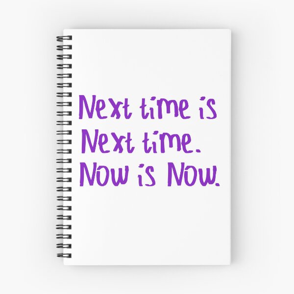 Item preview, Next Time is Next Time. Now is Now. designed and sold by kinpirks.