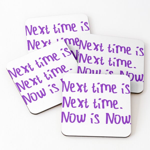 Item preview, Next Time is Next Time. Now is Now. designed and sold by kinpirks.