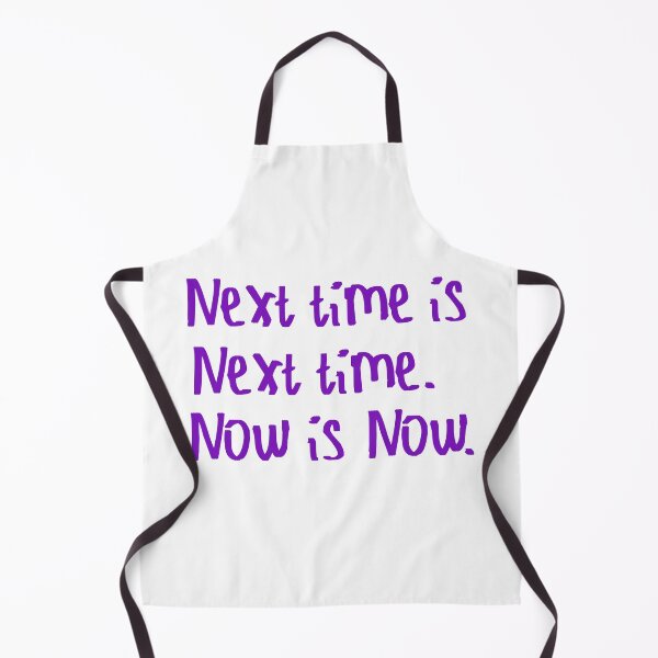 Item preview, Next Time is Next Time. Now is Now. designed and sold by kinpirks.