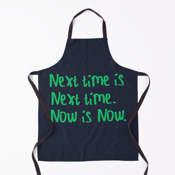 Item preview, Next Time is Next Time. Now is Now. designed and sold by kinpirks.