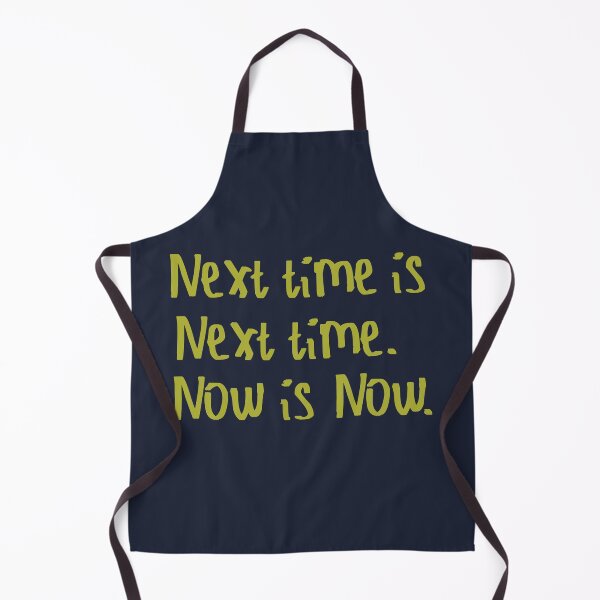 Item preview, Next Time is Next Time. Now is Now. designed and sold by kinpirks.