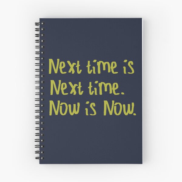 Item preview, Next Time is Next Time. Now is Now. designed and sold by kinpirks.
