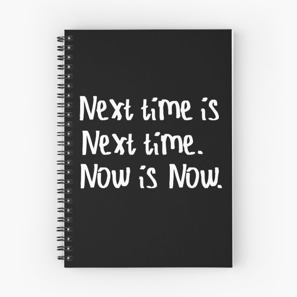 Item preview, Next Time is Next Time. Now is Now. designed and sold by kinpirks.