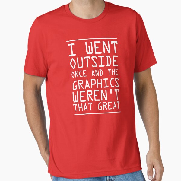 Item preview, I Went Outside Once...The Graphics Weren't That Great designed and sold by keepers.