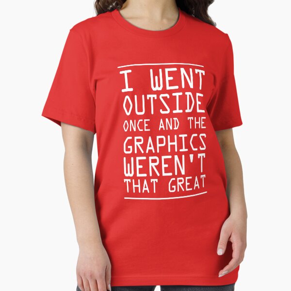 Item preview, I Went Outside Once...The Graphics Weren't That Great designed and sold by keepers.