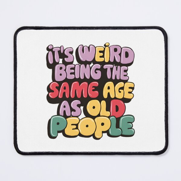 Item preview, It's weird being the same age as old people, Funnyfits70, Humor, Funny designed and sold by FunnyFits70.