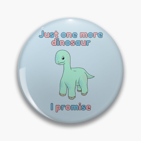 Item preview, Just one more dinosaur I promise designed and sold by HugSomeNettles.