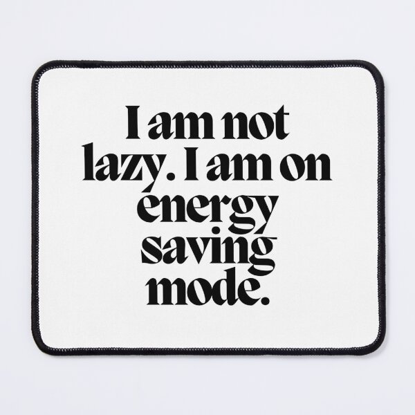 Item preview, I am not lazy. I am on energy saving mode.  designed and sold by CharmStudio.