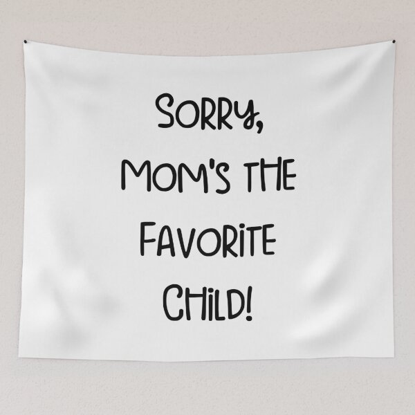 Item preview, Sorry, Mom's the Favorite Child! designed and sold by pugshowsfashion.