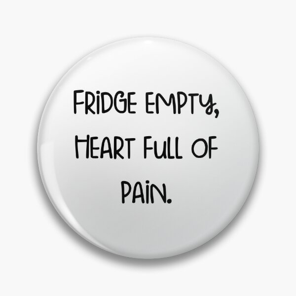 Item preview, Fridge empty, heart full of pain. designed and sold by pugshowsfashion.