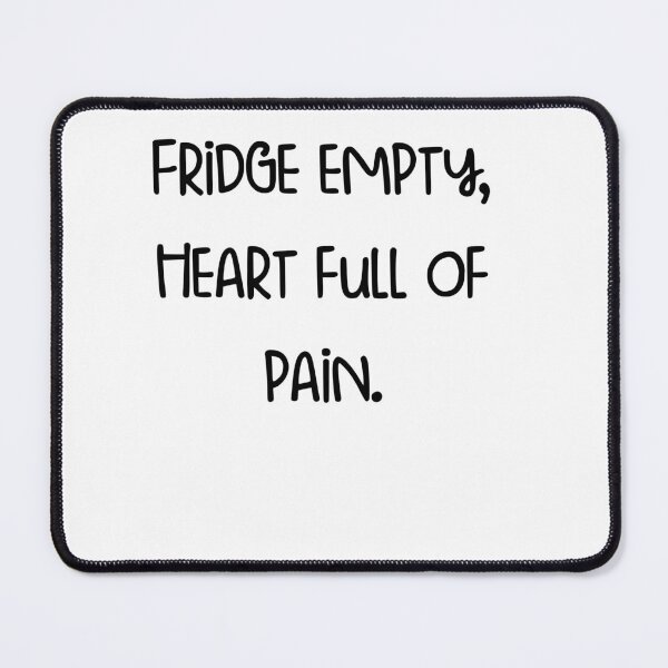 Item preview, Fridge empty, heart full of pain. designed and sold by pugshowsfashion.