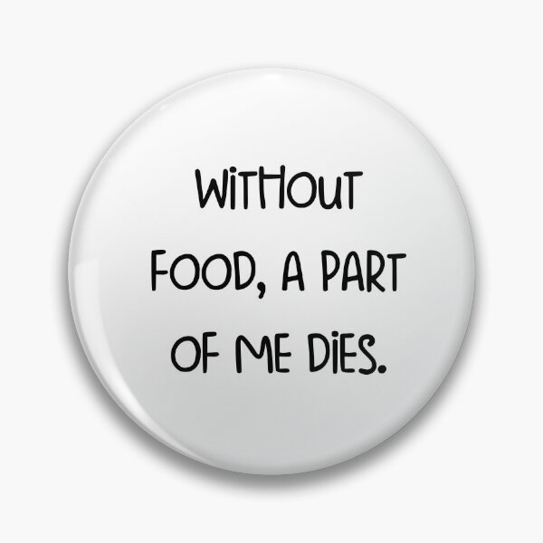 Item preview, Without food, a part of me dies. designed and sold by pugshowsfashion.