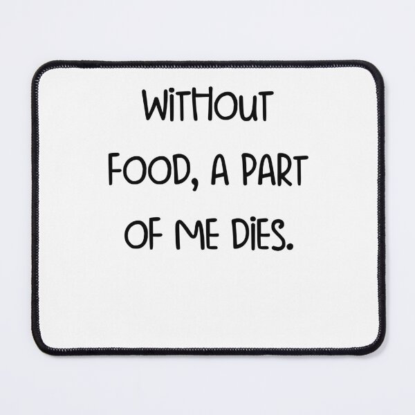 Item preview, Without food, a part of me dies. designed and sold by pugshowsfashion.