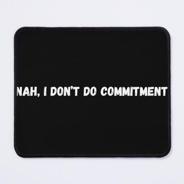 Item preview, Nah, I Don't Do Commitment designed and sold by P0dEr.