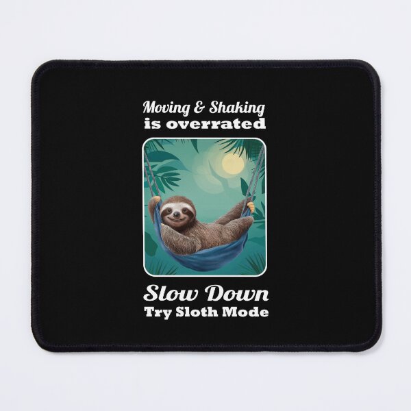 Item preview, Funny Sloth - Cute Graphic.  Shirt Says:  Moving & Shaking is Overrated.  Slow Down Try Sloth Mode designed and sold by WhiteGothic.