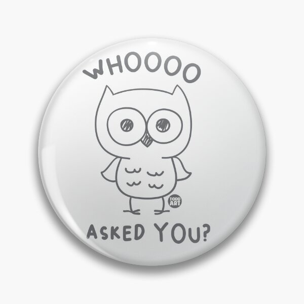 Item preview, WHOOO ASKED YOU OWL designed and sold by TODD GOLDMAN.