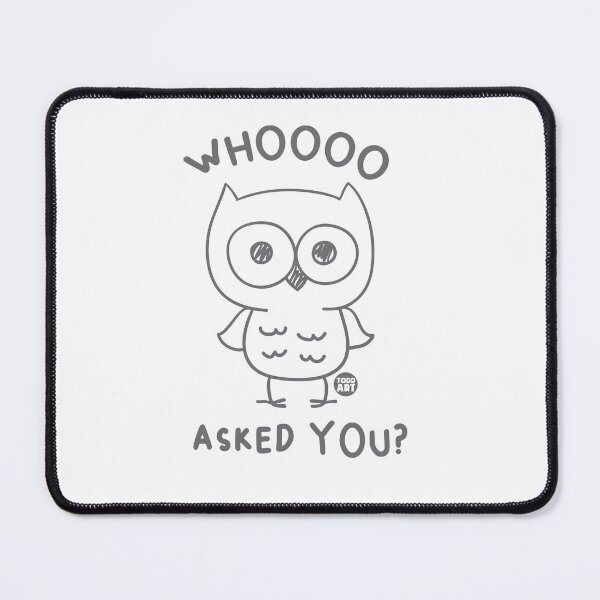 Item preview, WHOOO ASKED YOU OWL designed and sold by TODD GOLDMAN.