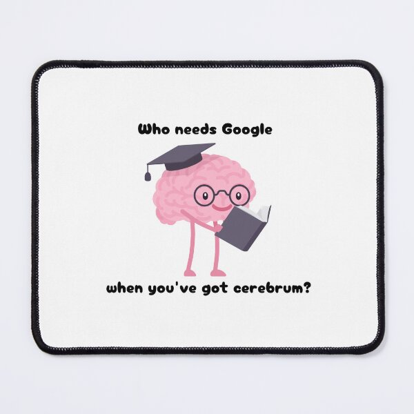 Item preview, Who needs Google, when you've got cerebrum? designed and sold by MEMEBAR.