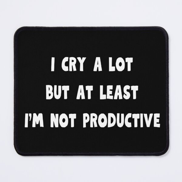Item preview, I cry a lot, but at least I'm not productive designed and sold by AnyShops.