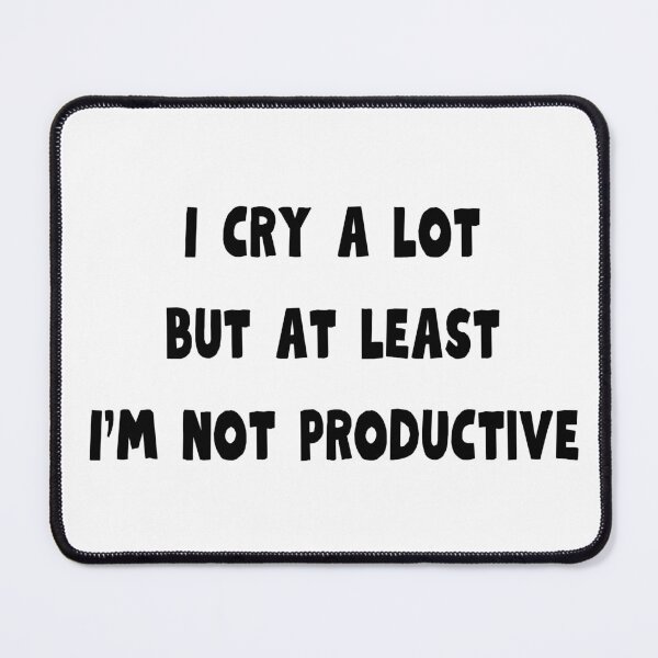 Item preview, I cry a lot, but at least I'm not productive designed and sold by AnyShops.