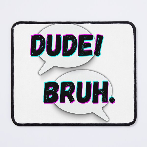 Item preview, DUDE! BRUH. designed and sold by planetwrockage.