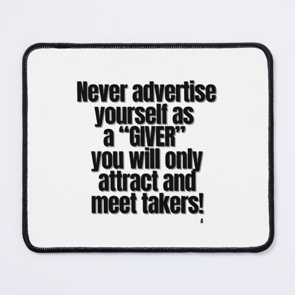 Item preview, Never advertise yourself as a giver, you will only attract and meet takers! designed and sold by Finds.