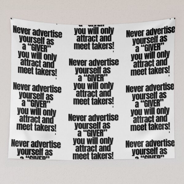 Item preview, Never advertise yourself as a giver, you will only attract and meet takers! designed and sold by Finds.