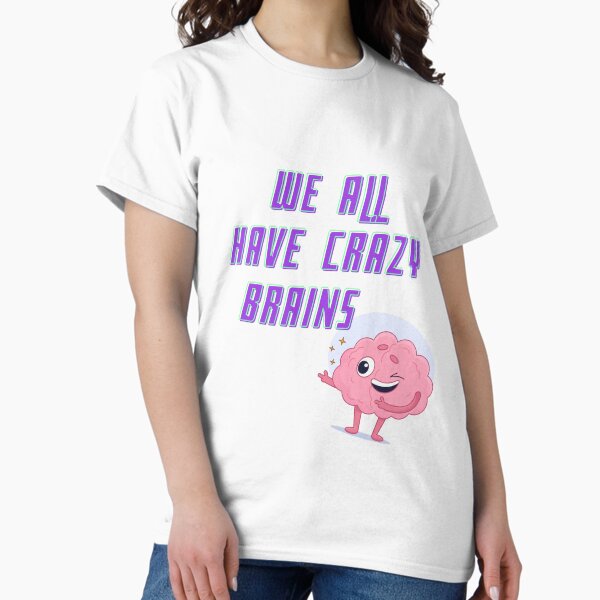 Item preview, WE ALL HAVE CRAZY BRAINS designed and sold by uniquegemsbrand.