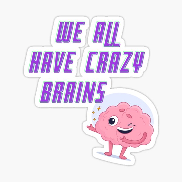 Item preview, Copy of WE ALL HAVE CRAZY BRAINS designed and sold by uniquegemsbrand.