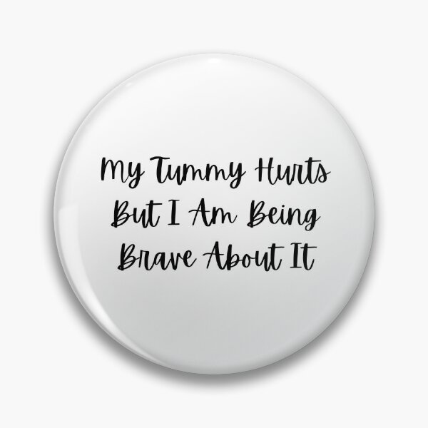 Item preview, My Tummy Hurts, But I Am Brave designed and sold by Charisma Enigma.